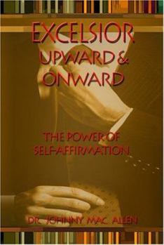 Paperback Excelsior: Upward & Onward : The Power Of Self-affirmation Book