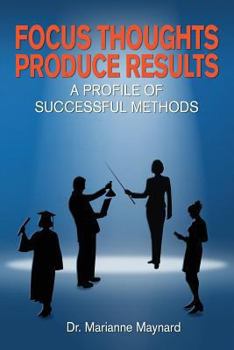 Paperback Focus Thoughts Produce Results: : A Profile of Successful Methods Book