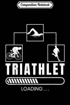 Composition Notebook: Triathlet Loading Triathlon Motive Swimming Running Bike Journal/Notebook Blank Lined Ruled 6x9 100 Pages