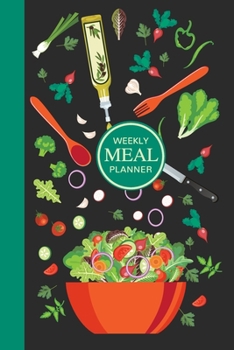 Weekly Meal Planner : 52 Week Food Journal; Planning Pages with Shopping Lists; Tossed Salad Art