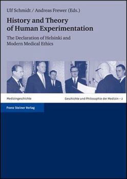 Hardcover History and Theory of Human Experimentation: The Declaration of Helsinki and Modern Medical Ethics Book