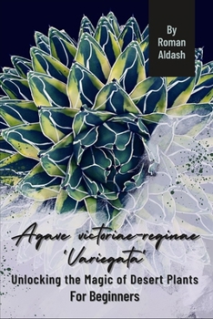 Paperback Agave victoriae-reginae 'Variegata': Unlocking the Magic of Desert Plants, For Beginners Book