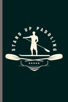 Stand Up Paddling: Cool Paddling Design Sayings Blank Journal For Family Occasional Gift  (6"x9") Dot Grid Notebook to write in