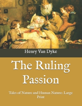 The Ruling Passion: Tales of Nature and Human Nature: Large Print