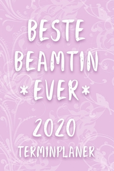 Terminplaner 2020: Kalender für die BESTE BEAMTIN EVER Planer | Terminkalender mit Wochenplaner, Monatsplaner und Jahresplaner | Taschenkalender DIN A ... 2020 | Geschenk für Kollegin (German Edition)