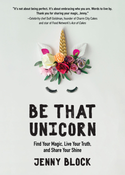 Paperback Be That Unicorn: Find Your Magic, Live Your Truth, and Share Your Shine (Happiness Book for Women, for Fans of Brene Brown) Book
