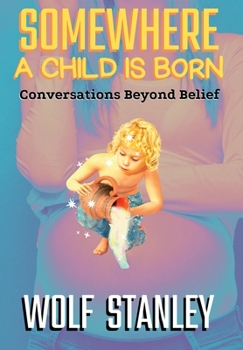 Hardcover Somewhere a Child Is Born: Conversations Beyond Belief Book