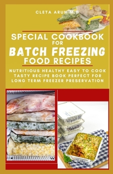 SPECIAL COOKBOOK FOR BATCH FREEZING FOOD RECIPES: Nutritious Healthy Easy to Cook Tasty Recipe Book Perfect for Long Term Freezer Preservation