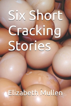 Six Short Cracking Stories