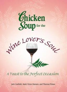 Paperback Chicken Soup for the Wine Lover's Soul: A Toast to the Perfect Occasion (Chicken Soup for the Soul) Book