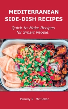 Hardcover Mediterranean Side-Dish Recipes: Quick-to-Make Recipes for Smart People. Book