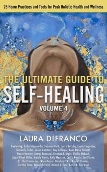 Paperback The Ultimate Guide to Self-Healing: 25 Home Practices and Tools for Peak Holistic Health and Wellness Volume 4 Book