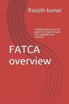 Paperback FATCA overview: A simple and easy to use guide to Foreign Account Tax Compliance Act (FATCA) Book