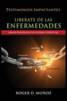 Paperback Liberate De Las Enfermedades: Armas Poderosas de Guerra Espiritual [Spanish] Book