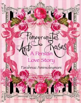 Hardcover Pomegranates and Roses: A Persian Love Story Book