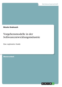 Paperback Vorgehensmodelle in der Softwareentwicklungsindustrie: Eine explorative Studie [German] Book