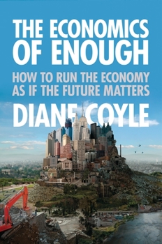 Hardcover The Economics of Enough: How to Run the Economy as If the Future Matters Book