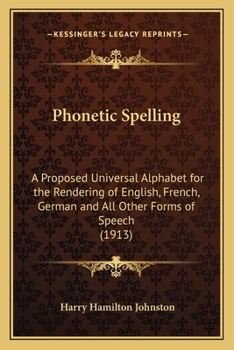 Paperback Phonetic Spelling: A Proposed Universal Alphabet for the Rendering of English, French, German and All Other Forms of Speech (1913) Book