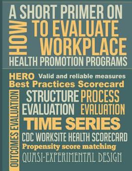 Paperback A Short Primer on How to Evaluate Workplace Health Promotion Programs Book