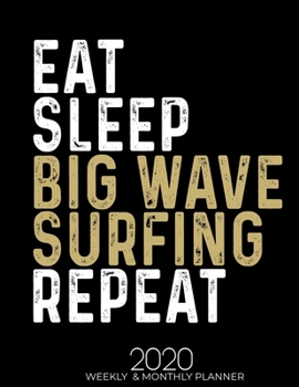 Paperback Eat Sleep Big Wave Surfing Repeat: Gifts for Big Wave Surfing Lovers High Performance Weekly Monthly Planner To Track Your Fuckery And Get Shit Done - Book