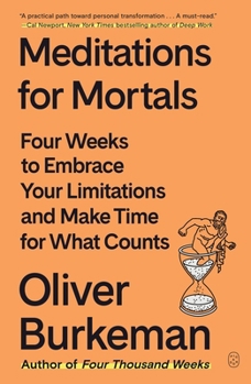 Paperback Meditations for Mortals: Four Weeks to Embrace Your Limitations and Make Time for What Counts Book