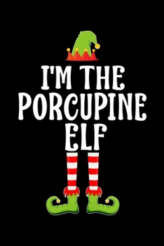 I'm the Porcupine Elf: Blank Lined Family Matching Christmas Diary Best Christmas gift Notebook And Journal 6x9 Inch 120 Pages White Paper