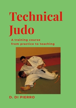Paperback Technical Judo: A training course from practice to teaching Book