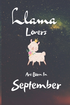 Paperback Llama Lovers Are Born In September: Llama gifts. This Llama Notebook / Llama Journal has a fun cute glossy cover. I love Llamas. Gifts for Llama Lover Book