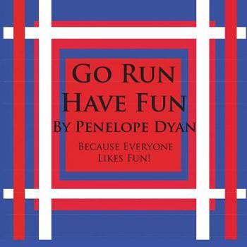 Paperback Go Run, Have Fun---Because Everyone Likes Fun Book