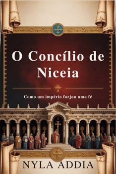 Paperback O Concílio de Niceia: Como um Império Forjou uma Fé [Portuguese] Book