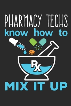 Pharmacy Techs Know How To Mix It Up: Pharmacy Technician Journal, Blank Paperback Book to write in, Pharma Tech Appreciation Gift for National Pharmacy Technician Day, 150 pages, college ruled