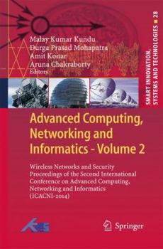 Advanced Computing, Networking and Informatics- Volume 2: Wireless Networks and Security Proceedings of the Second International Conference on ... Networking and Informatics