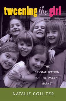 Paperback Tweening the Girl: The Crystallization of the Tween Market Book