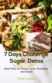 Paperback 7 Days Sugar Detox Challenge: Meal Plans for Dinner, Lunch, Breakfast, and Snacks Book