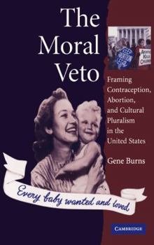 Hardcover The Moral Veto: Framing Contraception, Abortion, and Cultural Pluralism in the United States Book