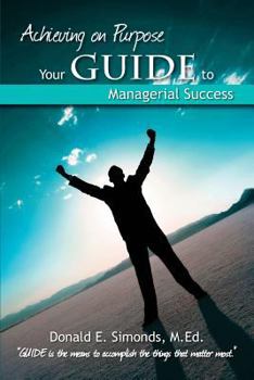 Paperback Achieving on Purpose: Your GUIDE to Managerial Success Book