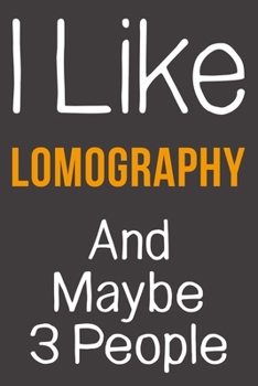 Paperback I Like Lomography And Maybe 3 People: Funny Gift Idea For Hobby Addict - Blank Lined Journal Book