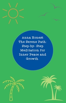 Paperback The Serene Path: Step by Step Meditation for Inner Peace and Growth Book