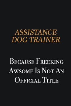 Paperback Assistance Dog Trainer because freeking awsome is not an official title: Writing careers journals and notebook. A way towards enhancement Book