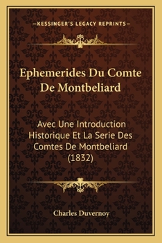 Paperback Ephemerides Du Comte De Montbeliard: Avec Une Introduction Historique Et La Serie Des Comtes De Montbeliard (1832) [French] Book