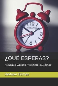 Paperback ¿Qué Esperas?: Manual para Superar la Procrastinación Académica [Spanish] Book