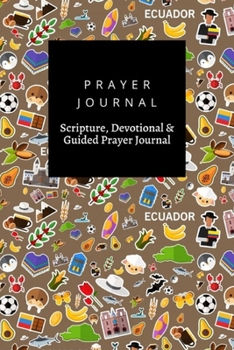 Prayer Journal, Scripture, Devotional & Guided Prayer Journal: Ecuador  design, Prayer Journal Gift, 6x9, Soft Cover, Matte Finish