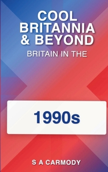 Cool Britannia and Beyond: Britain in the 1990s