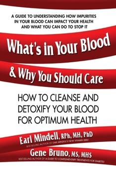 Paperback What's in Your Blood and Why You Should Care: How to Cleanse and Detoxify Your Blood for Optimum Health Book