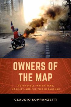 Paperback Owners of the Map: Motorcycle Taxi Drivers, Mobility, and Politics in Bangkok Book