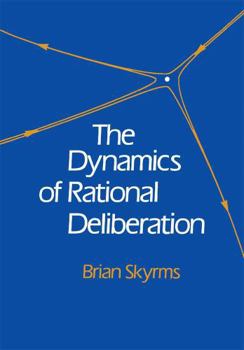 Hardcover The Dynamics of Rational Deliberation Book