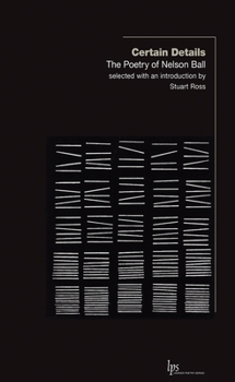 Paperback Certain Details: The Poetry of Nelson Ball Book