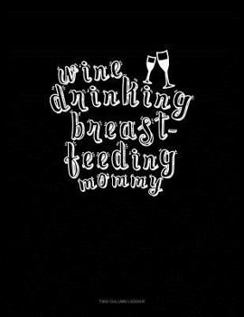 Paperback Wine Drinking Breastfeeding Mommy: Two Column Ledger Book