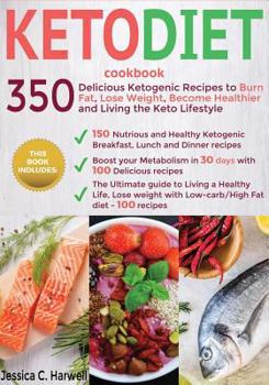 Paperback Keto Diet Cookbook: 350 Delicious Ketogenic Recipes to Burn Fat, Lose Weight, Become Healthier and Living The Keto Lifestyle Book