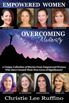 Paperback Overcoming Mediocrity - Empowered Women: A Unique Collection of Stories from Empowered Women Who Have Created Their Own Lives of Significance! Book